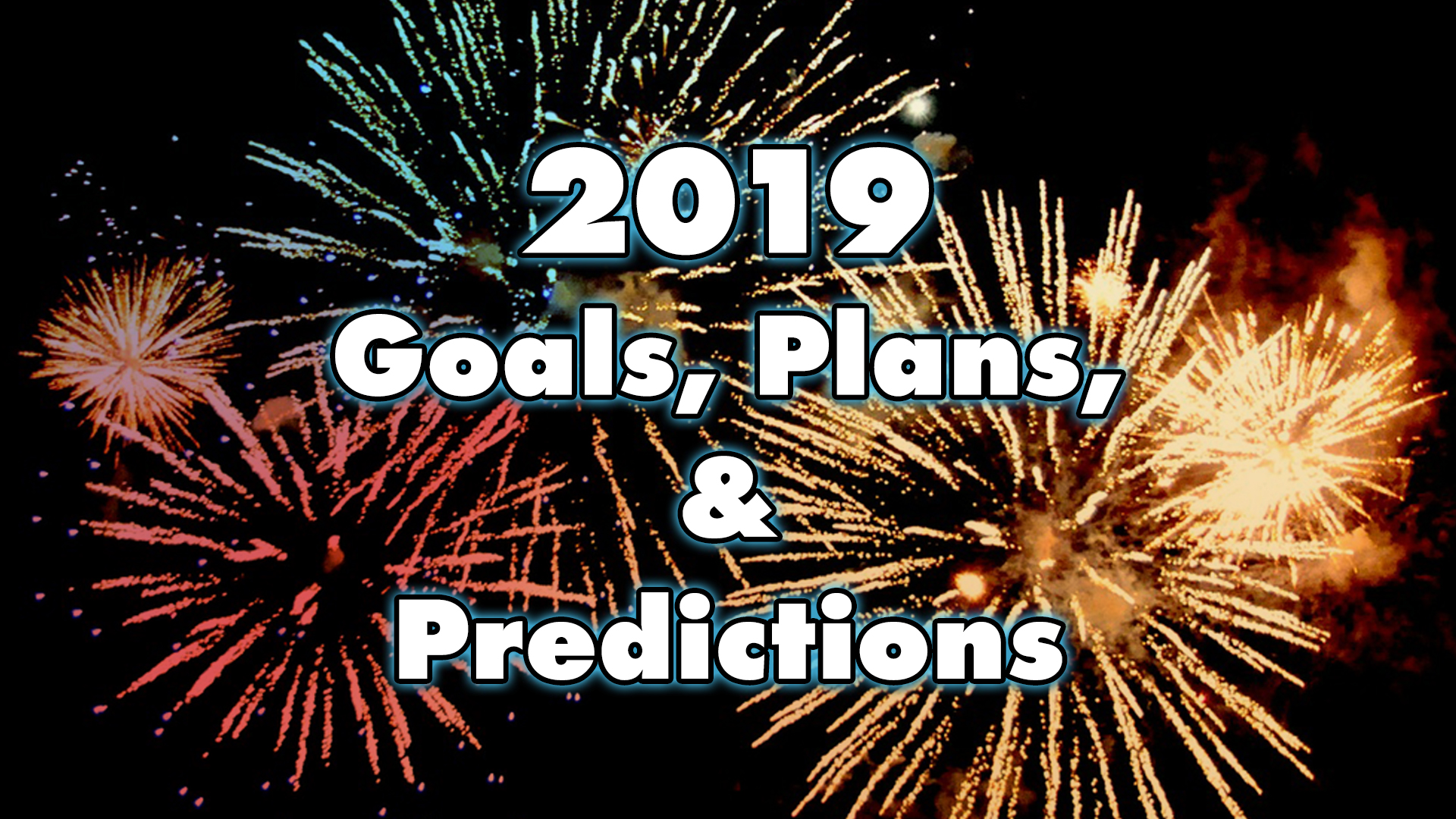 Goals, Plans, and Predictions for 2019