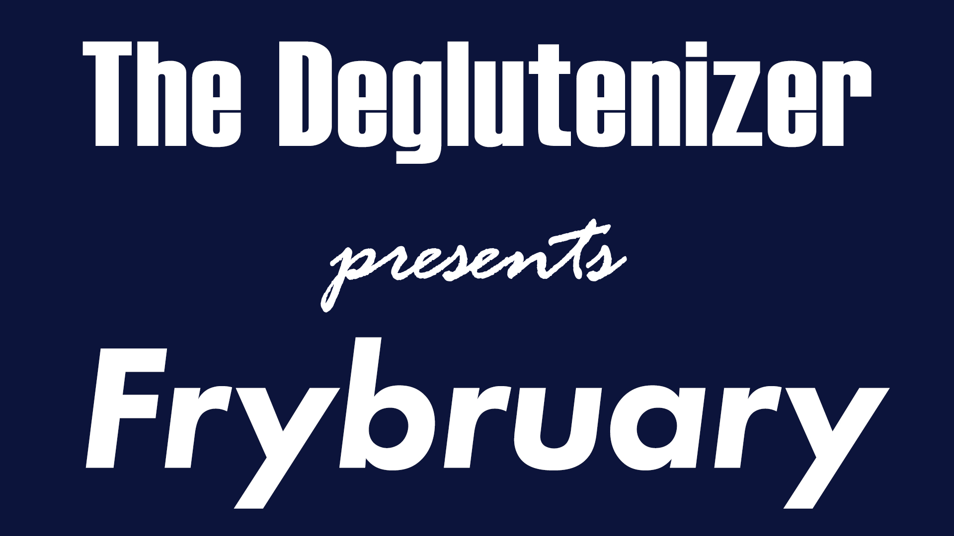 Frybruary is here! The Deglutenizer